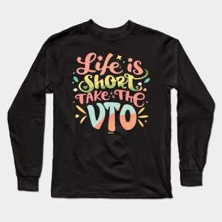 Life Is Short Take The VTO Long Sleeve T-Shirt